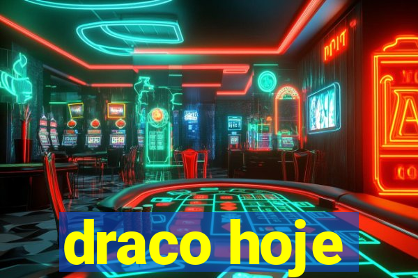draco hoje